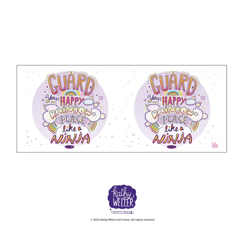 May include: Purple and white background with two colorful circles. Each circle has the text "GUARD YOUR HAPPY RAINBOW PLACE LIKE A NINJA" in a rainbow font. The text is surrounded by clouds and rainbows.