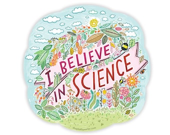 May include: A pink banner with the text "I Believe in Science" surrounded by colorful flowers, leaves, and bees against a blue sky with white clouds.