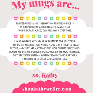 May include: A pink and white cloud-shaped graphic with the text "My mugs are..." and a description of the mug printing process. The text also includes the phrase "xo, Kathy" and the website "shopkathyweller.com".