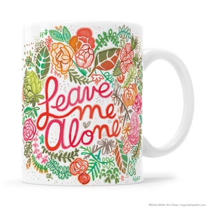 Floral Border Mug Leave Me Alone Go Away Sister Gift Mom Gift Mom Mug Adulting Mug Introverting Mug Sarcasm Gift Introverting Gift Adulting