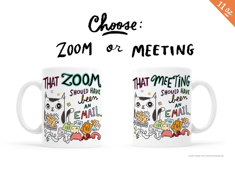 May include: White ceramic mug with a black and white cat illustration. The mug features the text "That Zoom should have been an email" and "That Meeting should have been an email".