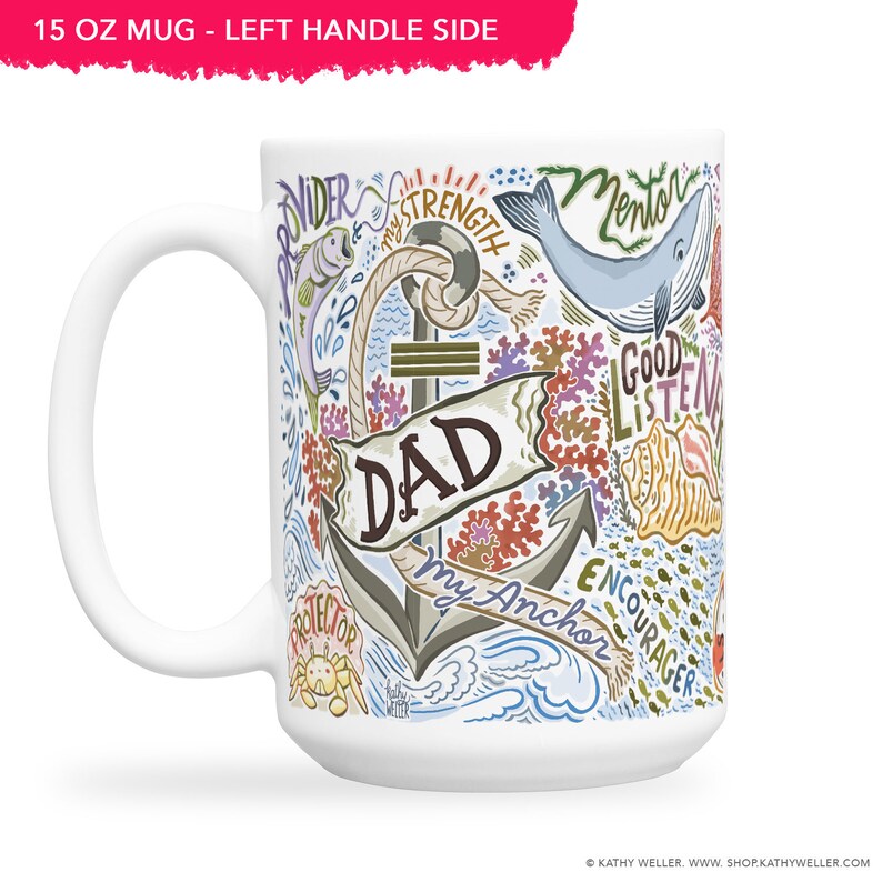 May include: White ceramic mug with a blue and green illustration of an anchor with the word "DAD" and the text "My Anchor" on a banner. The illustration also includes a whale, fish, coral, and other nautical elements. The mug is 15 ounces.