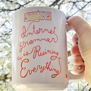 Internet Grammar is Ruining Everything Mug, Social Media Mug, Internet
