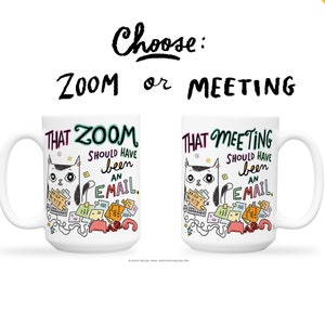 May include: White ceramic mug featuring a black and white cat illustration. The mug displays the text "That Zoom Should Have Been An Email" and "That Meeting Should Have Been An Email".