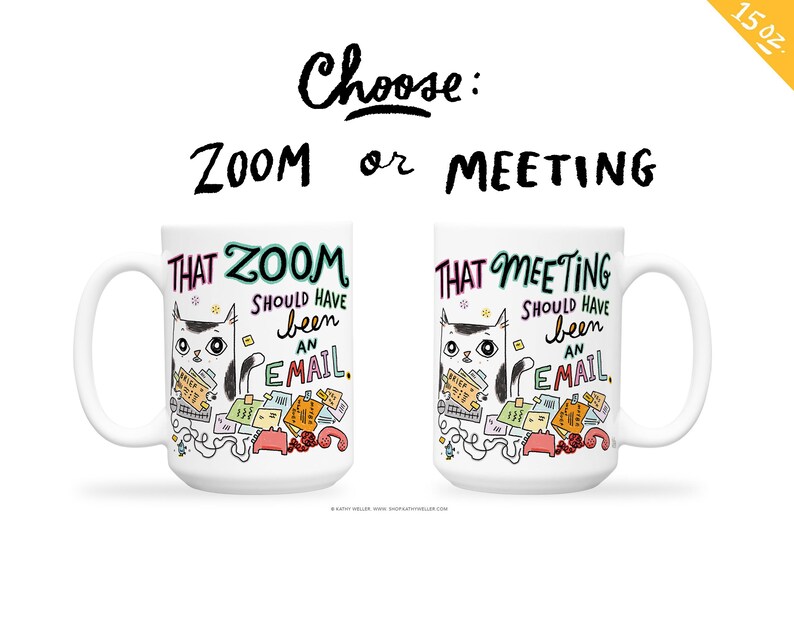 May include: White ceramic mug featuring a black and white cat illustration. The mug displays the text "That Zoom Should Have Been An Email" and "That Meeting Should Have Been An Email".