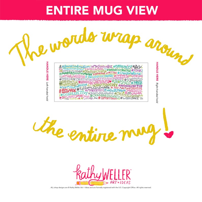 May include: White ceramic mug with a colourful design featuring the words "The words wrap around the entire mug!" and a variety of hashtags related to creativity, crafting, and small businesses. The text "kathy WELLER ART + IDEAS" is also included at the bottom of the mug.