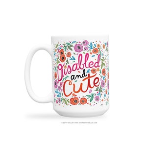 Disabled and Cute Mug Body Positive Disability Awareness Mobility Aid Self Care Self Love Accessibility Wheelchair Disability Activism 15 Fluid ounces