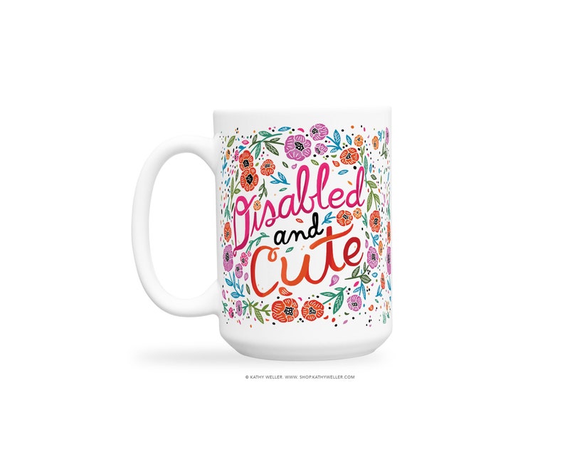 Disabled and Cute Mug Body Positive Disability Awareness Mobility Aid Self Care Self Love Accessibility Wheelchair Disability Activism 15 Fluid ounces