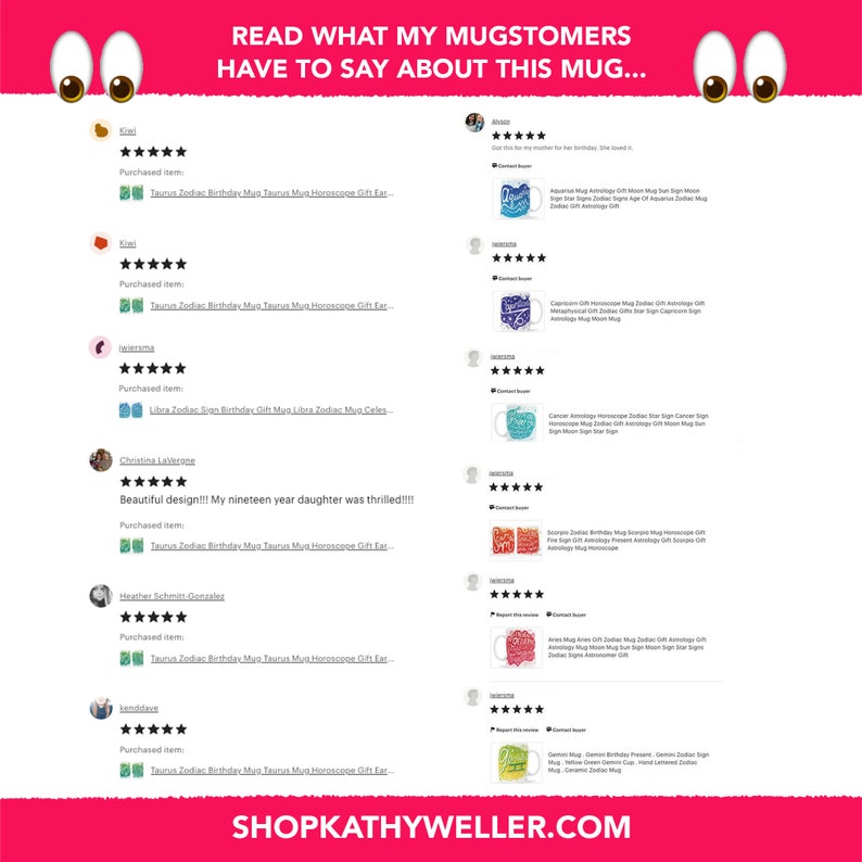 May include: A collage of customer reviews for a set of mugs featuring zodiac signs. Each mug has a different zodiac sign and a colorful design. The reviews are all positive and include five stars. The text on the mugs reads "Taurus Zodiac Birthday Mug Taurus Mug Horoscope Gift Ear", "Aquarius Mug Astrology Gift Moon Sign Zodiac Moon Sign Star Sign Zodiac Signs Age Of Aquarius Zodiac Mug Zodiac Astrology Gift", "Capricorn Gift Horoscope Mug Zodiac Gift Astrology Gift Horoscope Mug Zodiac Signs Star Sign Capricorn Sign Astrology Mug Moon Mug", "Cancer Awnings Horoscope Mug Zodiac Star Sign Cancer Sign Horoscope Mug Astrology Gift Moon Sign Star Sign", "Scorpio Zodiac Birthday Mug Scorpio Horoscope Gift Fire Sign Astrology Gift Present Astrology Gift Scorpio Astrology Horoscope", "Aries Mug Zodiac Gift Zodiac Mug Astrology Gift Horoscope Mug Zodiac Signs Star Sign Moon Sign Star Signs", "Gemini Zodiac Birthday Present Gemini Zodiac Sign Mug, Yellow Zodiac Gem Cup, Hand Lettered Zodiac Mug, Ceramic Zodiac Mug".
