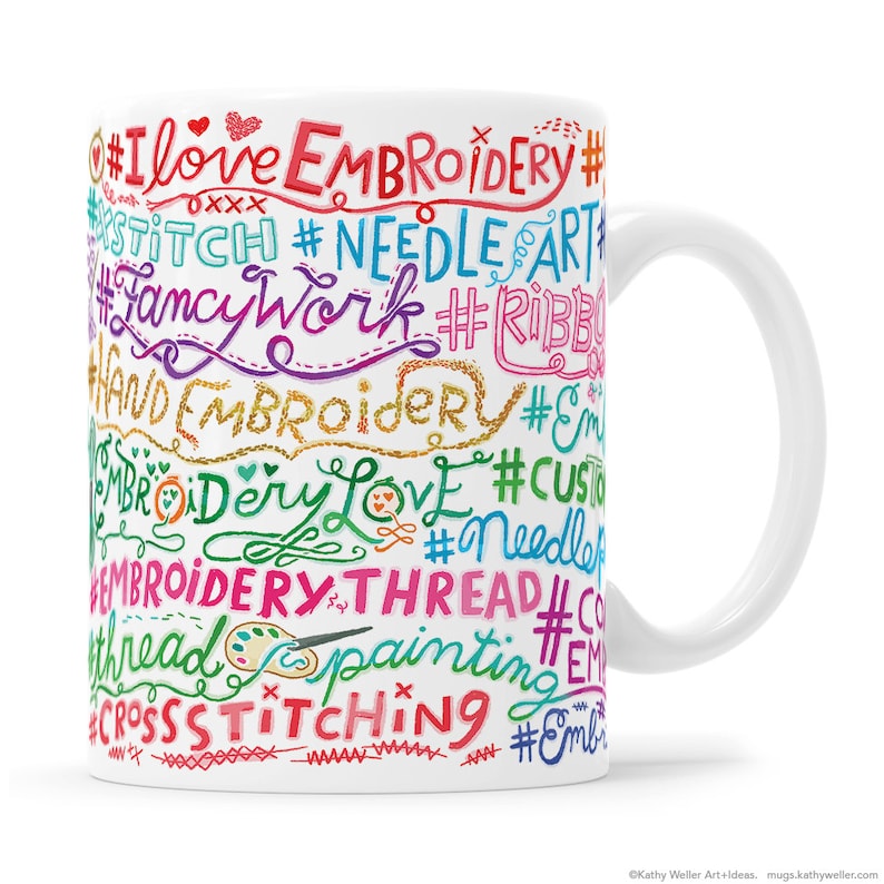 May include: White ceramic mug with a colorful design featuring the words "I love embroidery", "stitch", "needle art", "fancy work", "ribbon", "hand embroidery", "embroidery love", "custom", "needle", "embroidery thread", "thread", "painting", "cross stitching" and more.