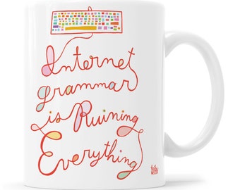 Internet Grammar Is Ruining Everything Mug, Social Media Mug, Internet Mug, Grammar Geek Mug