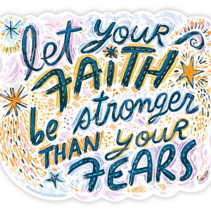 Let Your Faith Be Stronger Than Your Fears motivational saying emotional support waterproof vinyl sticker image 1