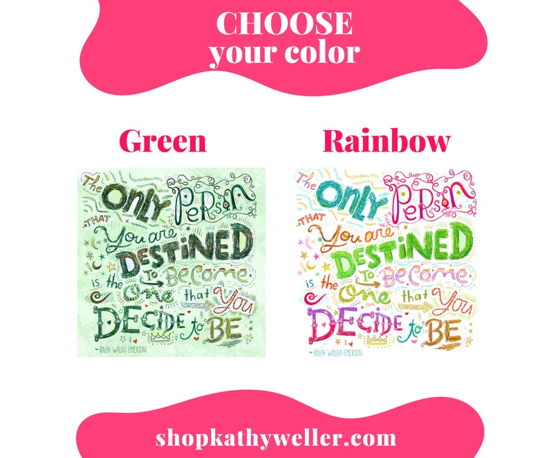 May include: Two versions of a motivational quote, "The only person you are destined to become is the one that you decide to be." The quote is written in colorful, hand-drawn lettering. The left version is on a green background, and the right version is on a rainbow background.