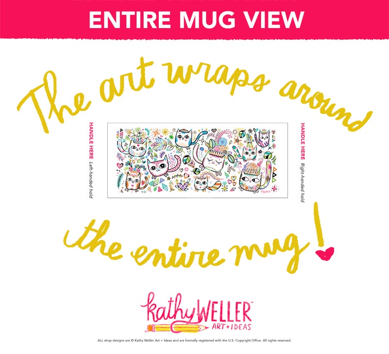 May include: White ceramic mug with a colorful design of cats, flowers, and geometric shapes. The art wraps around the entire mug. The text "HANDLE HERE" is printed on both sides of the mug, indicating the handle location.