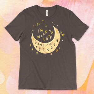 I'm working late cause I'm a singer shirt bild 10
