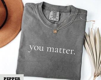Camiseta "Eres importante", camiseta sencilla para mamá, camiseta sencilla para hermana, camiseta sencilla para regalo de cumpleaños, camiseta sencilla Comfort Colors, regalo de amabilidad