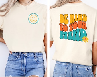 Camiseta Comfort Colors Be Kind To Your Mind, Poner fin al estigma, La salud mental importa, Camiseta de mentalidad, Conciencia de la salud mental, Camiseta de terapeuta
