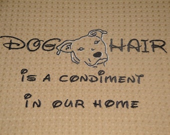 Dog Hair is a Condiment - Tea Towel - Kitchen Towel - Dish Towel - Home Decor - Pit Bull