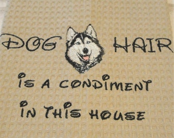 Dog Hair is a Condiment - Husky- Several Breeds Available