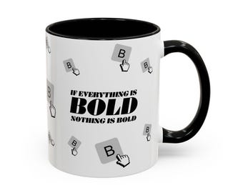 Funny Graphic Designer Coffee Mug - If Everything Is Bold Nothing Is Bold - Drinkware (11oz, 15oz)