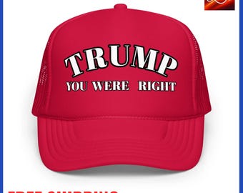Classic Trump Trucker Hat – "You Were Right" Embroidered Cap, Pro Trump 2024 Election, USA Patriotic StyleFoam trucker hat