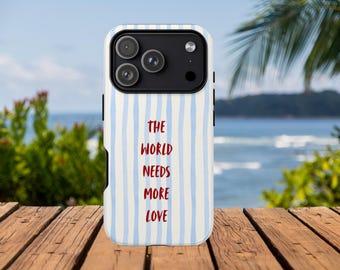 The World Needs More Love Phone Case, Positive Quote iPhone Cover, Samsung Galaxy, Google Pixel