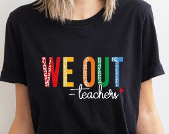 Camiseta We Out, camiseta We Out Teachers, camiseta del último día de clases para maestros, camiseta divertida para maestros, camiseta de agradecimiento para maestros, regalo para maestros