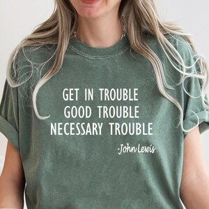 Get in Trouble Shirt, Good Tee, Trouble Shirt, Necessary Trouble Shirt, Civil Rights Icon, Protest Shirt, Trouble Shirt, Black history shirt