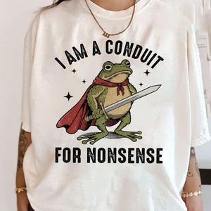 I Am A Conduit For Nonsense Shirt, Funny Frog Shirt, Weirdcore Sayings Shirt, Fantasy Wizard Magic Frog Shirt, Funny Unhinged Horse Shirt