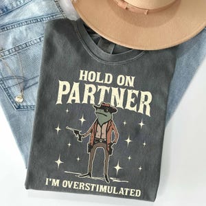 Hold On Partner Im Overstimulated Shirt