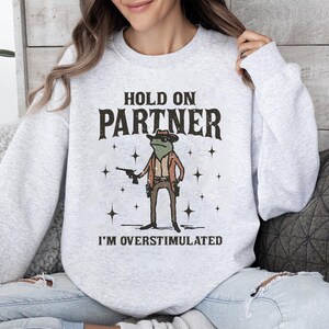 Hold On Partner Im Overstimulated Shirt