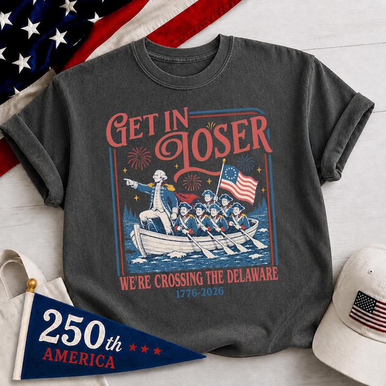Get In Loser We're Crossing The Delaware Meme Shirt, Funny 4th Of July Shirt, Usa Independence Day, Revolutionary History Tee