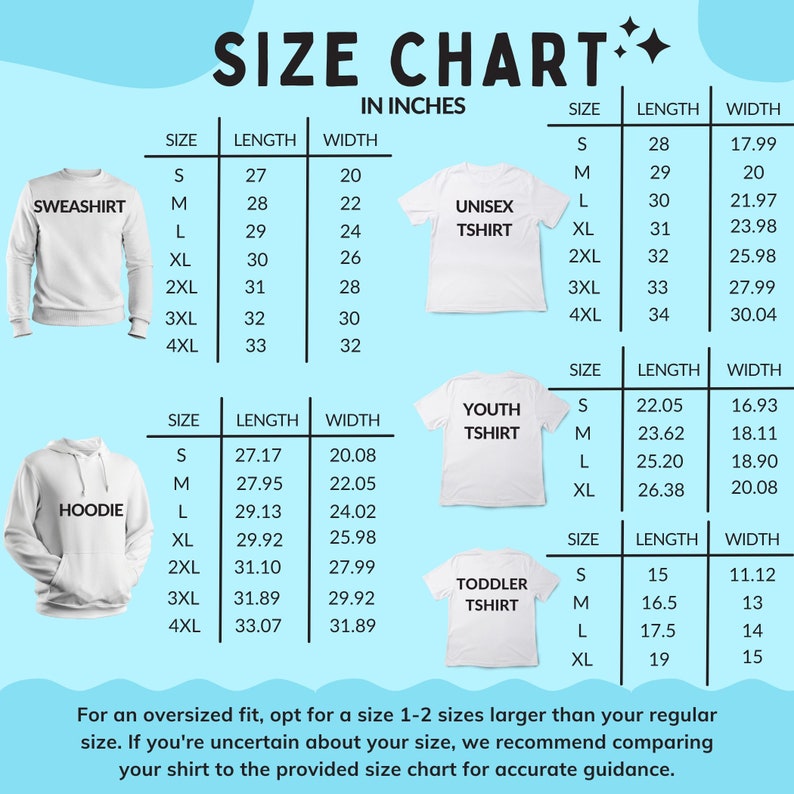 May include: Size chart for sweatshirts, hoodies, unisex t-shirts, youth t-shirts, and toddler t-shirts. The chart shows the length and width in inches for each size, from S to 4XL.