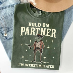 Hold On Partner Im Overstimulated Shirt