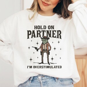 Hold On Partner Im Overstimulated Shirt