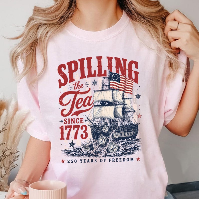 Spilling The Tea Since 1773 Shirt, Boston Tea Party 250th Anniversary Tee, America 250 Shirt, Patriotic Freedom T-Shirt, USA 1776 2026 Gift