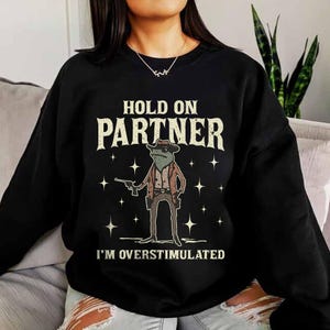 Hold On Partner Im Overstimulated Shirt