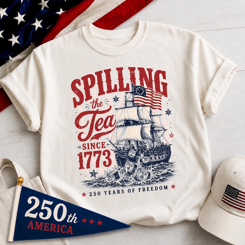 Spilling The Tea Since 1773 Shirt, Boston Tea Party 250th Anniversary Tee, America 250 Shirt, Patriotic Freedom T-Shirt, USA 1776 2026 Gift