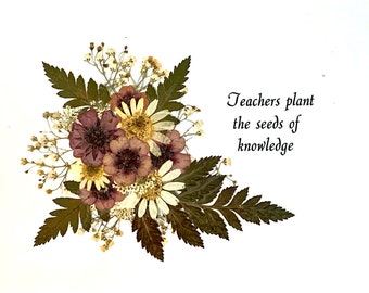 Teacher/Encouragement verse, on White Heavy Duty Stock Paper with Real Pressed Flowers that will fit in any 5 x 7 Retangular Frame