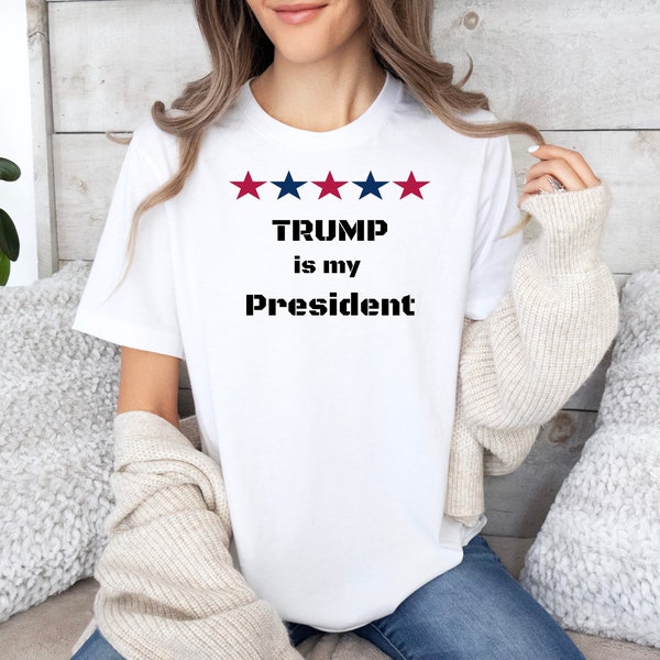 Trump is my President T Shirt, Pro Trump Tee, MAGA Inspired, Political Statement, Donald Trump Supporter, Make America Great, Loyalty