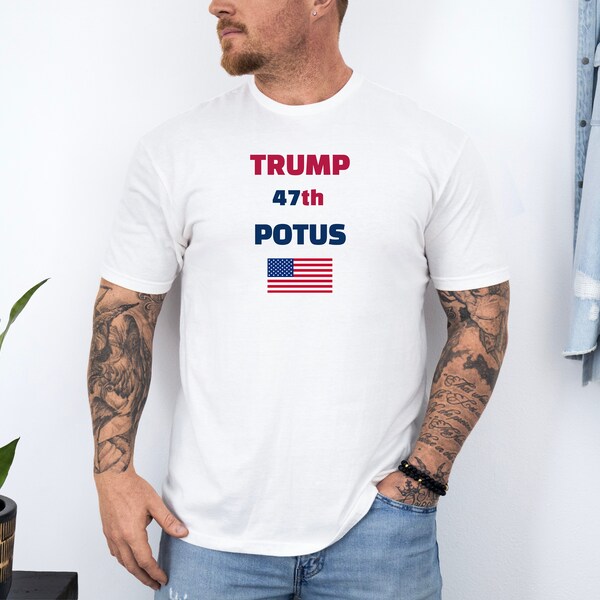 Trump 47th POTUS Shirt, Pro Trump Tee, MAGA Inspired, Political Statement, Donald Trump Supporter, Make America Great, Presidential Loyalty