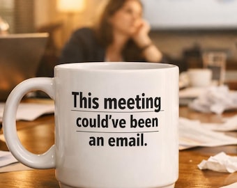 This Meeting Mug — Funny Office Quote | Couldve Been an Email | Work Sarcasm Gift