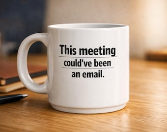 This Meeting Mug — Funny Office Quote | Couldve Been an Email | Work Sarcasm Gift