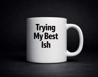 Trying My Best Ish Mug – Funny Work Mug – Workplace Humour Gift – Office Desk Mug – Nurse Teacher IT Gift – Coworker Present – Floggit Mug