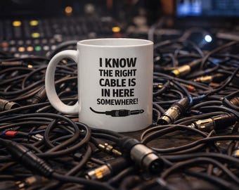 Cable Mug – “I Know the Right Cable Is in Here Somewhere” – Funny Audio Engineer Gift – Studio Tech Mug – Musician Coffee Cup