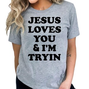 Jesus Loves You i'm Tryin Christian Sweatshirt, Bible Verse Shirt, Aesthetic Christian Tee, Jesus Sweatshirt, Church Sweatshirt