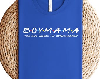 Boy Mama The One Where I'm Outnumbered Shirt, Mom T-Shirt, Mother's Day Gift Shirt, Mommy Tee, Mom of Boys Shirt, Gift For Mom