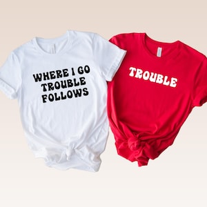 Funny Couple Matching Shirts: Where I Go Trouble Follows