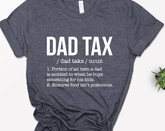 Dad Tax Shirt, Funny Gift For Dad, Fathers Day Gift, Daddy T-Shirt, Sarcastic Shirt, Dad Tex, Family Shirt, Husband Gift, Best Dad Ever