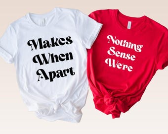 Nothing Sense We're And Makes When Apart, Couples Love Shirt, Valentines Day Shirt, Couples Matching Shirt, Valentines Gift, Honeymoon Shirt
